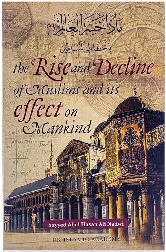 The Rise and Decline if Muslims and its effect of Mankind