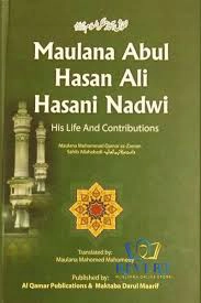 Moulana Abul Hasan Ali Nadwi His life and contributions